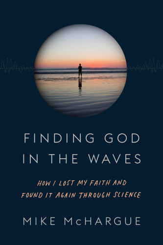 Finding God In The Waves How I Lost My Faith And Found It Again Through Science Mchargue