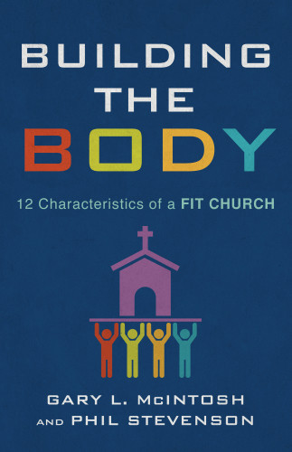 Building The Body 12 Characteristics Of A Fit Church Mcintosh