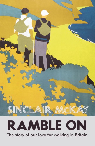 Ramble On The Story Of Our Love For Walking Britain Sinclair Mckay
