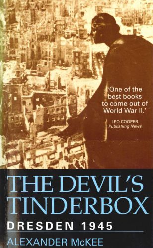 The Devils Tinderbox Dresden 1945 Mckee Alexander