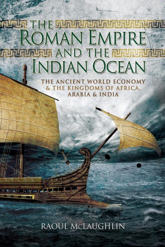 The Roman Empire And The Indian Ocean Mclaughlin Raoul