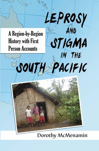 Leprosy And Stigma In The South Pacific A Regionbyregion History With First Person Accounts Mcmenamin