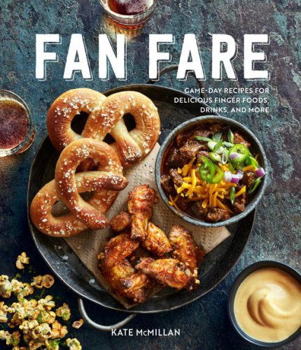 Fan Fare Game Day Recipes For Delicious Finger Foods Drinks More Kate Mcmillan
