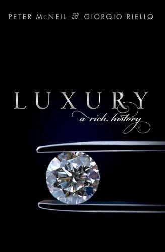Luxury A Rich History First Edition Peter Mcneil Giorgio Riello