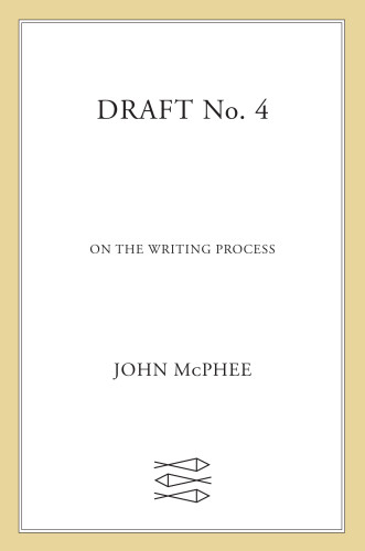 Draft No 4 On The Writing Process First Edition John Mcphee