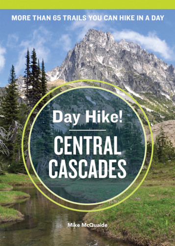Day Hike Central Cascades More Than 65 Trails You Can Hike In A Day 3rd Edition Mcquaide