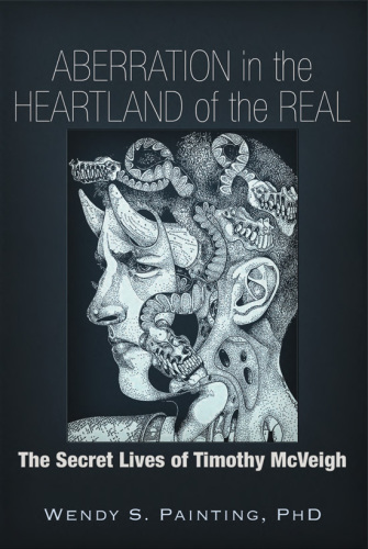 Aberration In The Heartland Of The Real The Secret Lives Of Timothy Mcveigh Mcveigh