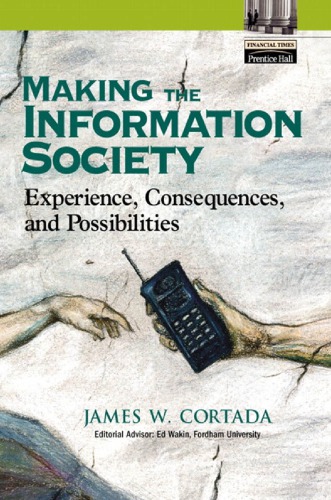 Making The Information Society Experience Consequences And Possibilities 1st Edition James W Cortada