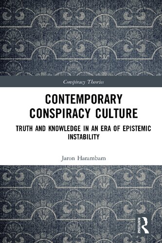 Contemporary Conspiracy Culture Truth And Knowledge In An Era Of Epistemic Instability Jaron Harambam