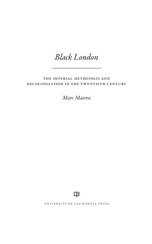 Black London The Imperial Metropolis And Decolonization In The Twentieth Century Marc Matera