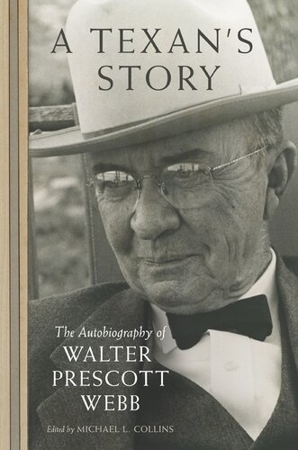 A Texans Story The Autobiography Of Walter Prescott Webb Michael L Collins