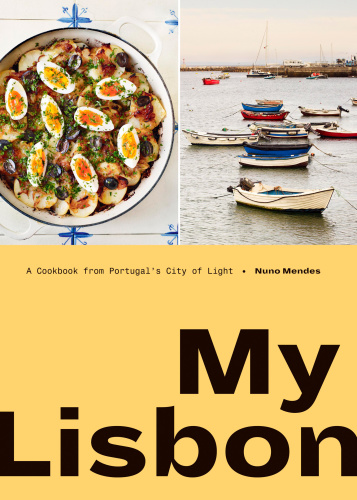 My Lisbon A Cookbook From Portugals City Of Light Nuno Mendes