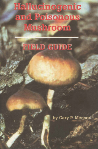 Hallucinogenic And Poisonous Mushroom Field Guide Menser Gary P