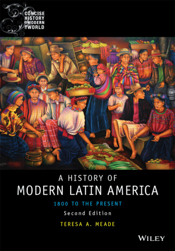 A History Of Modern Latin America 1800 To The Present Second Edition Meade