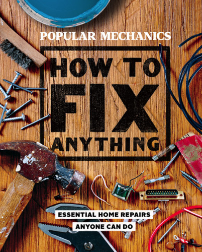 How To Fix Anything Popular Mechanics