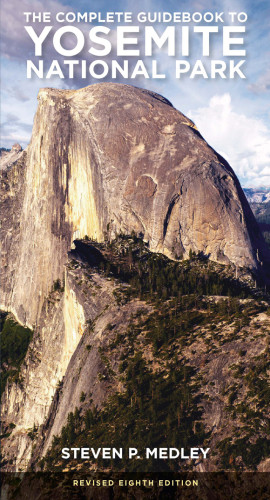 The Complete Guidebook To Yosemite National Park Revised Eighth Edition Steven P Medley
