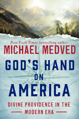 Gods Hand On America Divine Providence In The Modern Era First Edition Medved