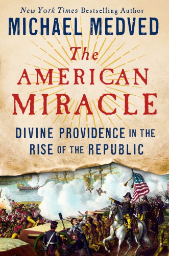 The American Miracle Divine Providence In The Rise Of The Republic Medved