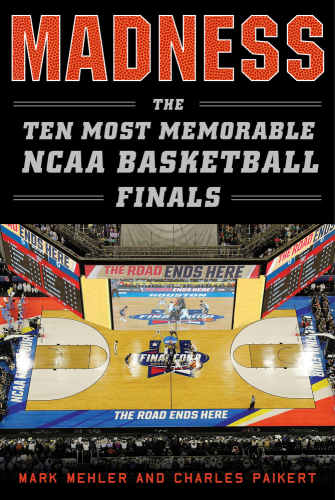 Madness The Ten Most Memorable Ncaa Basketball Finals Mehler
