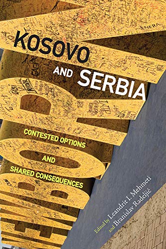 Kosovo And Serbia Contested Options And Shared Consequences 1st Edition Leandrit I Mehmeti