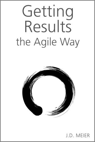 Getting Results The Agile Way A Personal Results System For Work And Life Meier