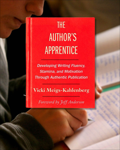 The Authors Apprentice Developing Writing Fluency Stamina And Motivation Through Authentic Publication Meigskahlenberg