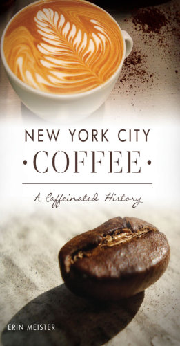 New York City Coffee A Caffeinated History Meister Erin