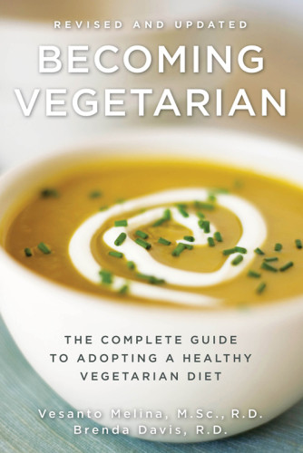 Becoming Vegetarian The Complete Guide To Adopting A Healthy Vegetarian Diet Revised And Updated Melina