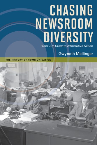Chasing Newsroom Diversity From Jim Crow To Affirmative Action Mellinger