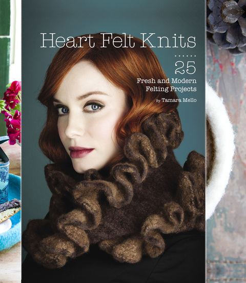 Heart Felt Knits 25 Fresh And Modern Felting Projects 2nd Edition Mello