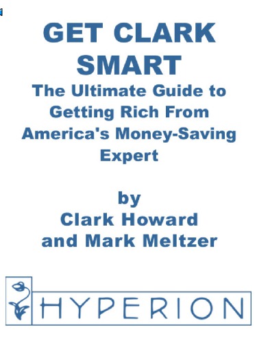 Get Clark Smart The Ultimate Guide To Getting Rich From Americas Moneysaving Expert 1st Ed Meltzer