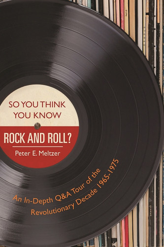 So You Think You Know Rock And Roll Fun And Challenging Trivia From The Golden Age Of Classic Rock Meltzer