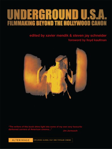 Underground Usa Filmmaking Beyond The Hollywood Canon Xavier Mendik