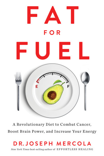 Fat For Fuel A Revolutionary Diet To Combat Cancer Boost Brain Power And Increase Your Energy 2nd Edition Mercola