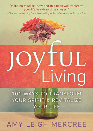 Joyful Living 101 Ways To Transform Your Spirit Revitalize Your Life First Edition Mercree