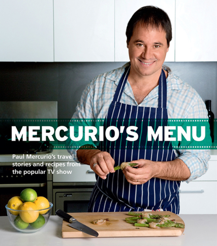 Mercurios Menu Paul Mercurios Travel Stories And Recipes From The Popular Tv Show Mercurio Paul