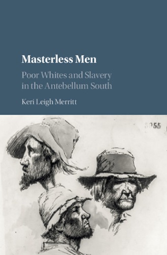Masterless Men Poor Whites And Slavery In The Antebellum South Merritt