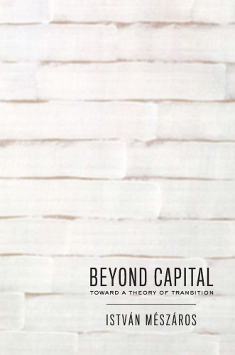 Beyond Capital Toward A Theory Of Transition Meszaros Istvan