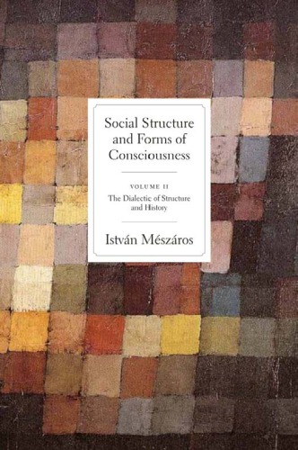 Social Structure And Forms Of Consciousness Vol 2 The Dialectic Of Structure And History Mszros