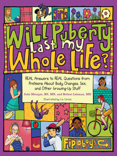 Will Puberty Last My Whole Life Real Answers To Real Questions From Preteens About Body Changes Sex And Other Growingup Stuff Metzger