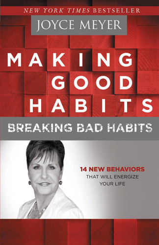 Making Good Habits Breaking Bad Habits 14 New Behaviors That Will Energize Your Life 1st Ed Meyer