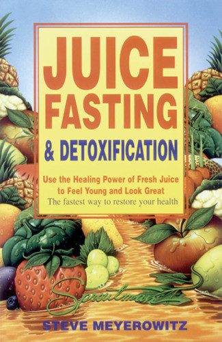 Juice Fasting Detoxification Meyerowitz Steve