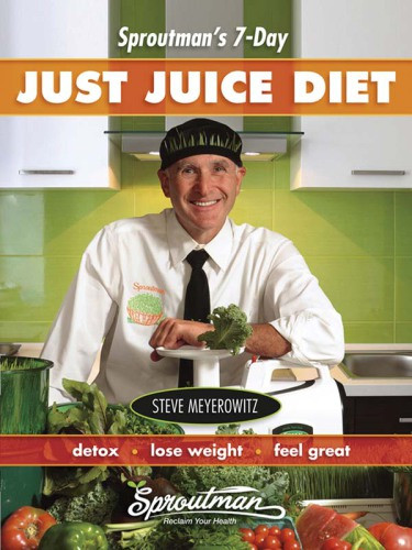 Sproutmans 7day Just Juice Diet Meyerowitz Steve