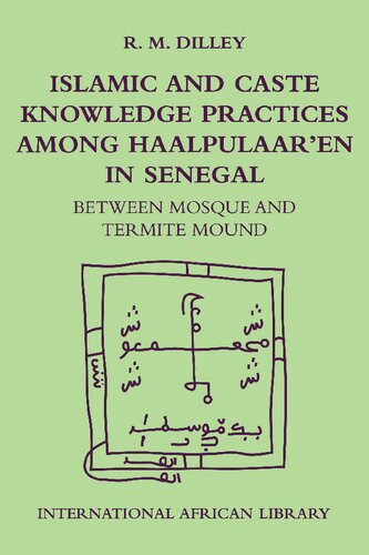 Islamic And Caste Knowledge Practices Among Haalpulaaren In Senegal Between Mosque And Termite Mound Roy M Dilley Roy Dilley