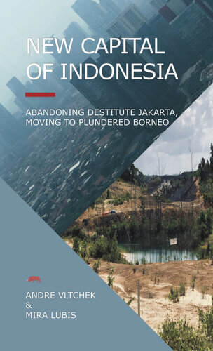 New Capital Of Indonesia Abandoning Destitute Jakarta Moving To Plundered Borneo Lubis