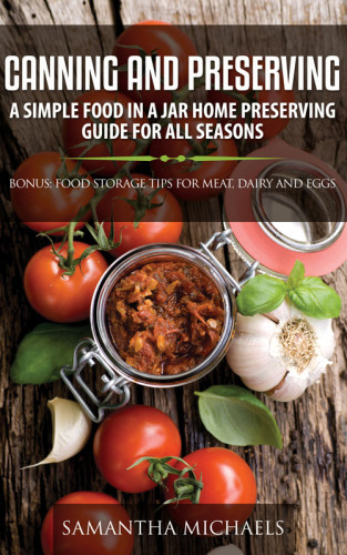 Canning And Preserving A Simple Food In A Jar Home Preserving Guide For All Seasons Michaels