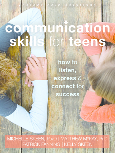 Communication Skills For Teens How To Listen Express Connect For Success Michelle Skeenmatthew Mckaypatrick Fanningkelly Skeen