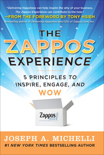 The Zappos Experience 5 Principles To Inspire Engage And Wow Joseph A Michelli