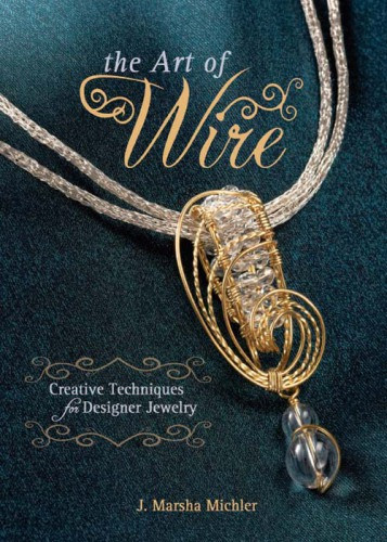 The Art Of Wire 1st Edition J Marsha Michler
