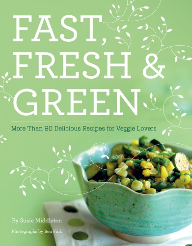 Fast Fresh Green More Than 90 Delicious Recipes For Veggie Lovers Middleton